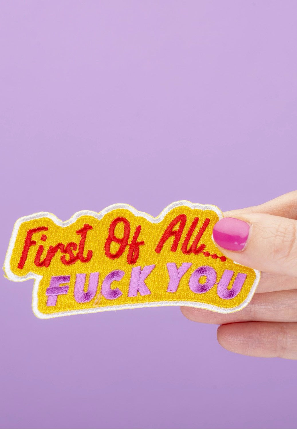 Punky Pins - First Of All, Fuck You Embroidered Iron On - Patch | Neutral-Image